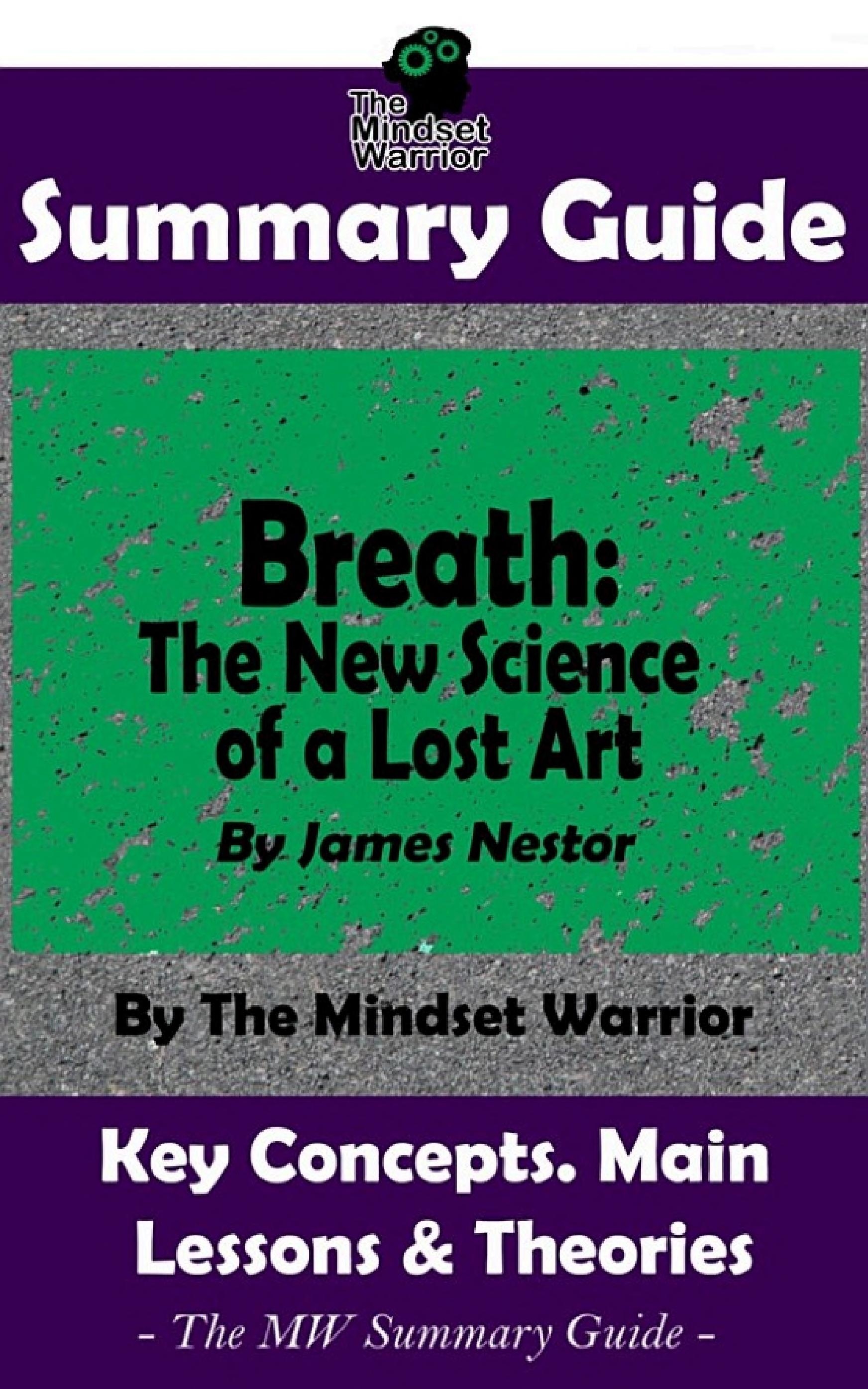 SUMMARY: Breath: The New Science of a Lost Art: By James Nestor | The MW Summary Guide