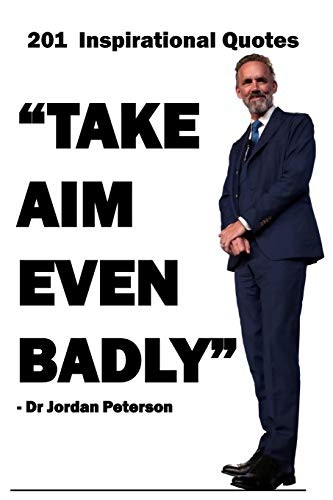 Dr Jordan Peterson : 201 Inspirational Quotes — Words of Wisdom