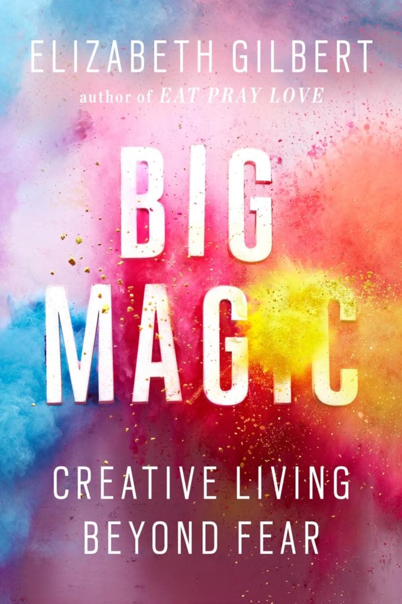 Big Magic by Elizabeth Gilbert