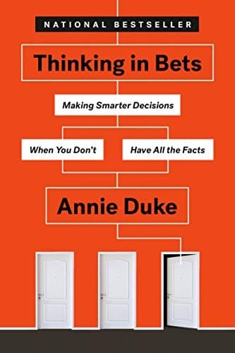 Thinking in bets by Annie Duke