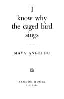 I Know why the Caged Bird Sings by Maya Angelou