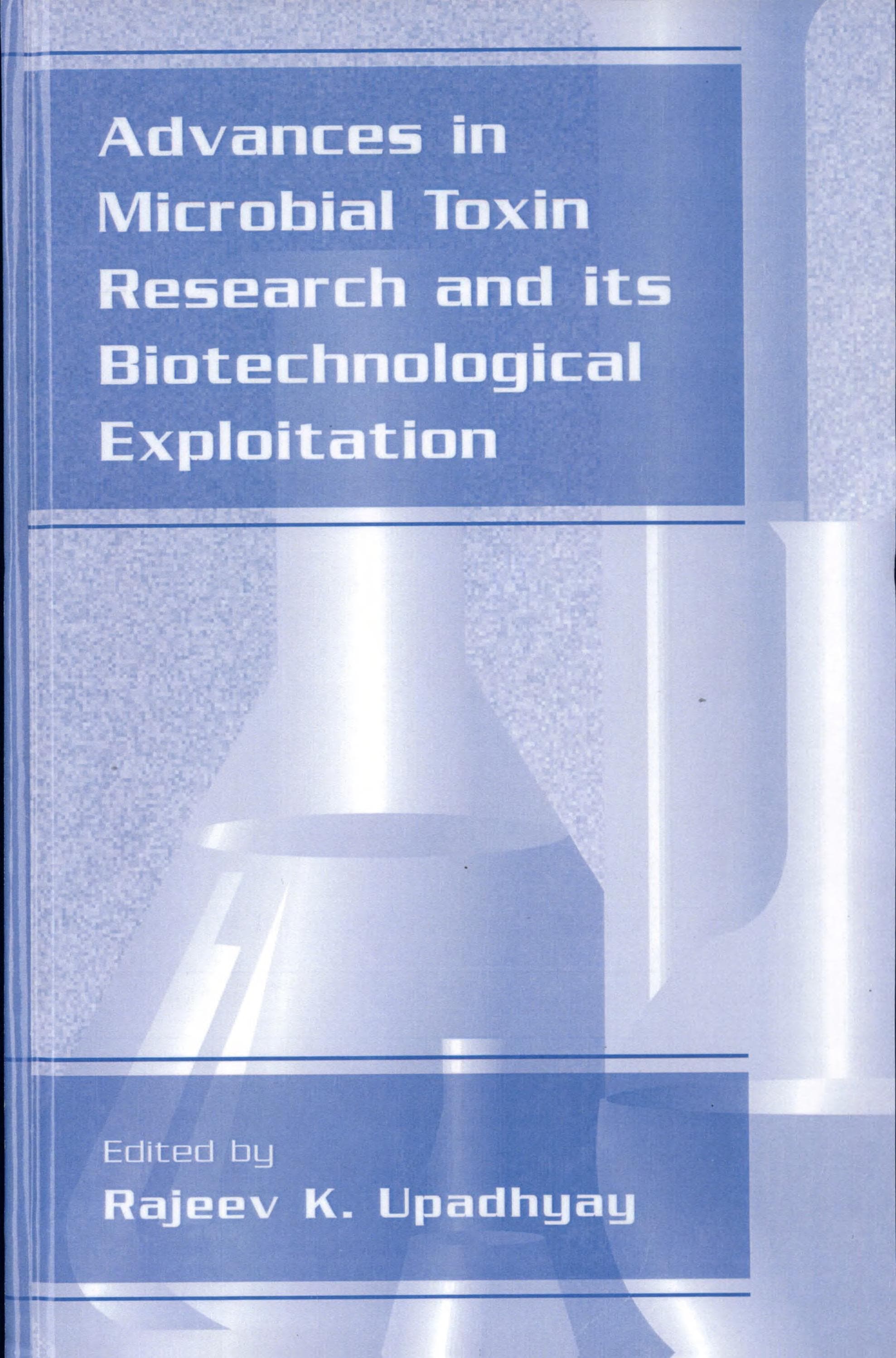 Advances in Microbial Toxin Research and Its Biotechnological Exploitation by R. K. Upadhyay