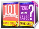 Gone Girl - 101 Amazing Facts & True or False? by G Whiz